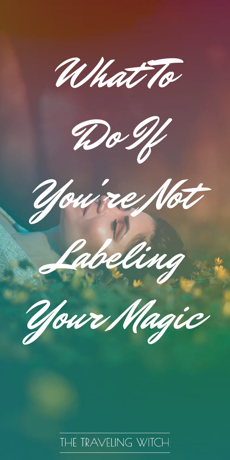 What To Do If You're Not Labeling Your Magic by The Traveling Witch