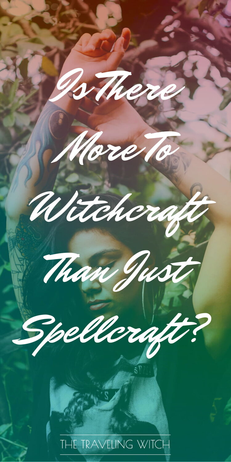 Is There More To Witchcraft Than Just Spellcraft? by The Traveling Witch